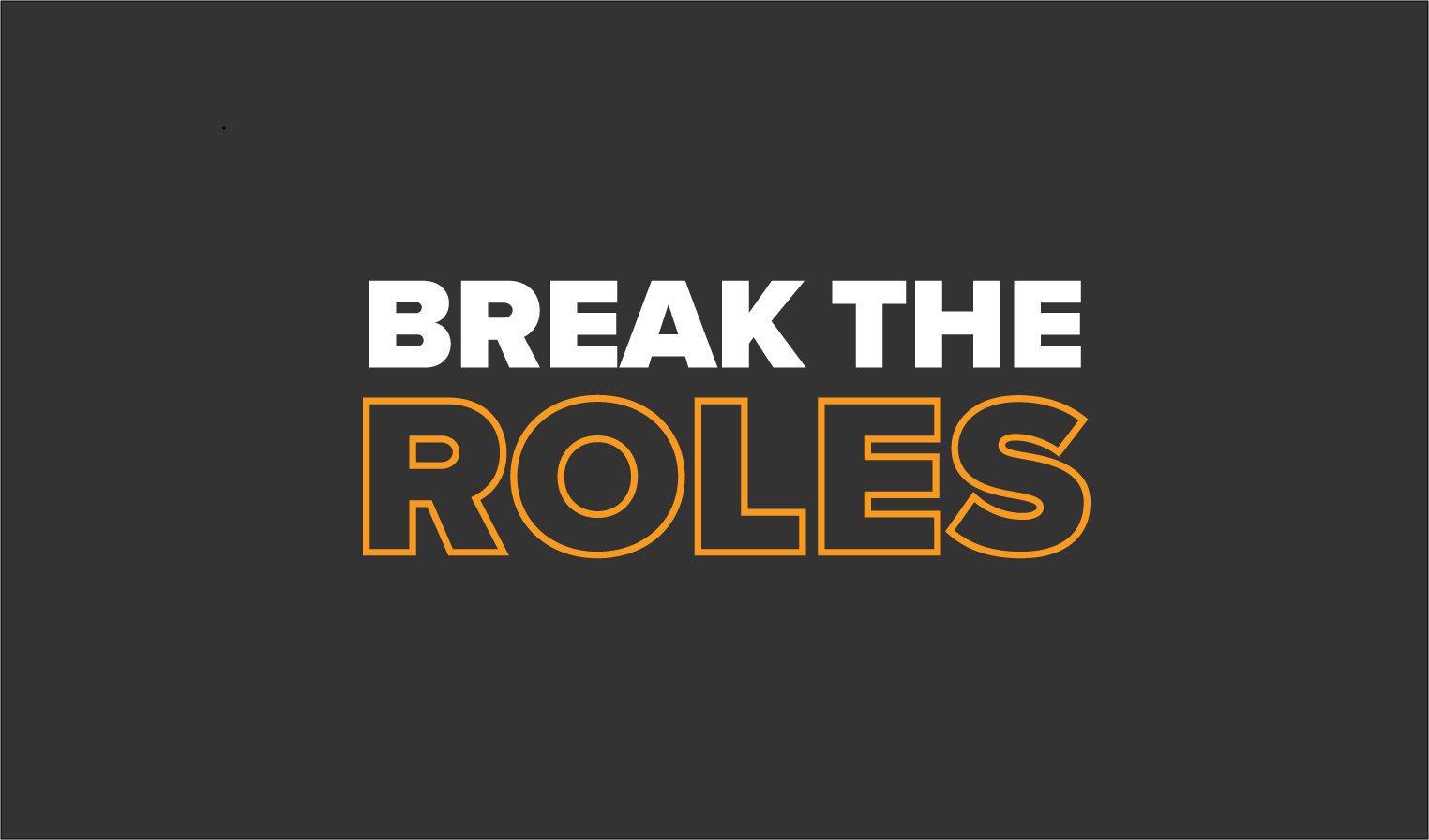 We Named It Break the Roles For a Reason – A Gender and Inclusion Campaign Update